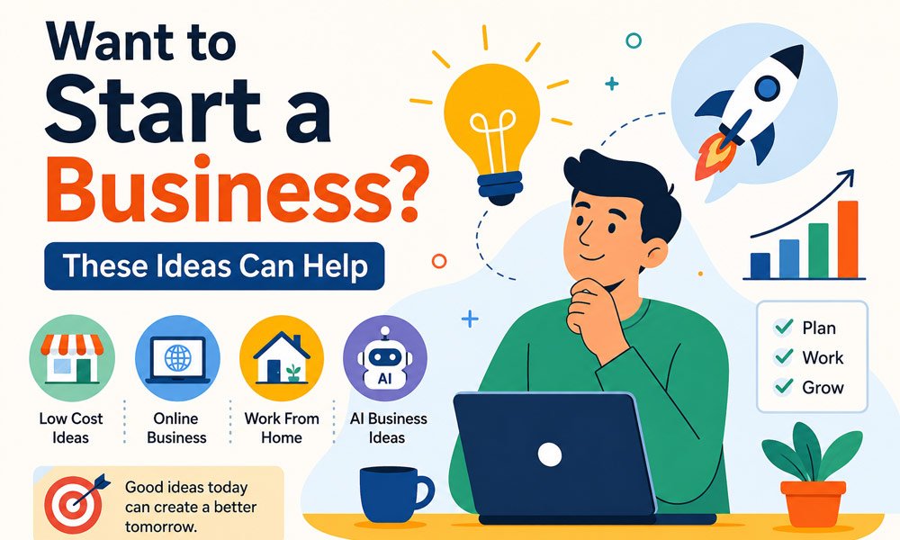 Want to Start a Business? These Ideas Can Help